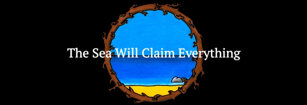 The Sea Will Claim Everything