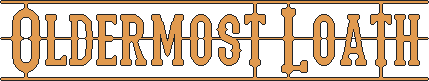 Oldermost Loath